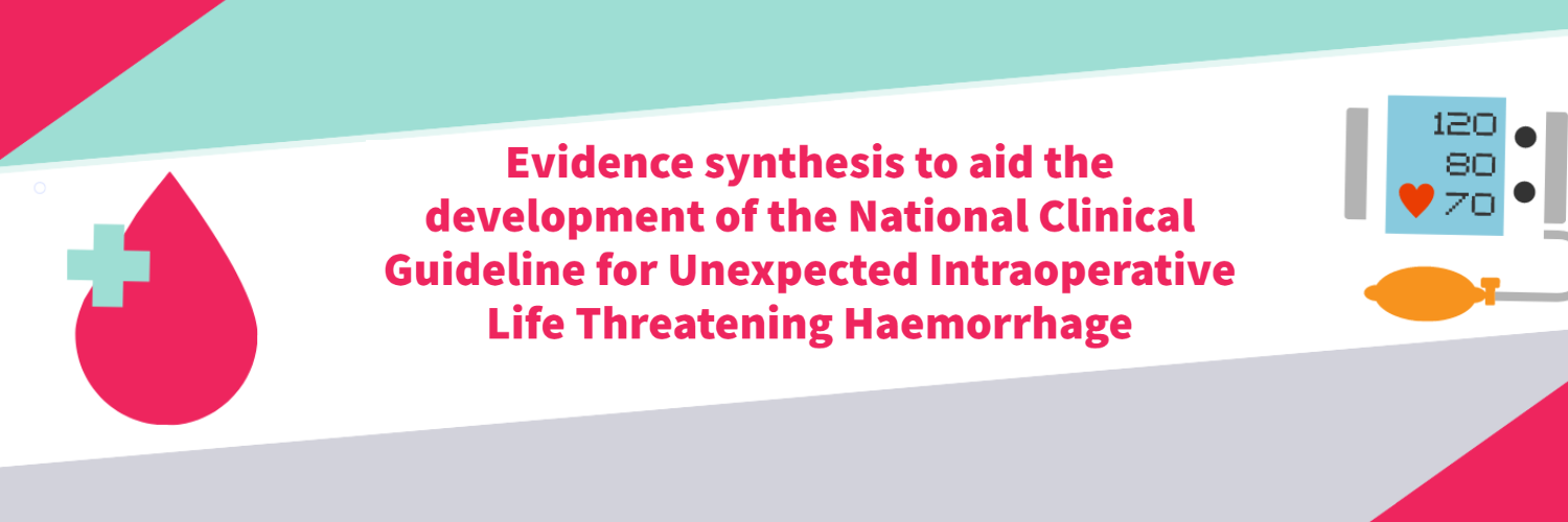 Image with a red and green background with text that says evidence synthesis to aid the development of the national clinical guideline for unexpected intraoperative life threatening haemorrhage.