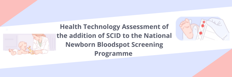 Health Technology Assessment of the addition of SCID to the National Newborn Bloodspot Screening Programme 
